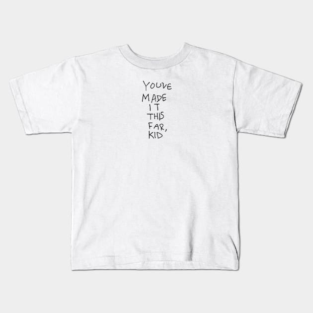 You've Made It This Far, Kid Kids T-Shirt by Massive Phobia
